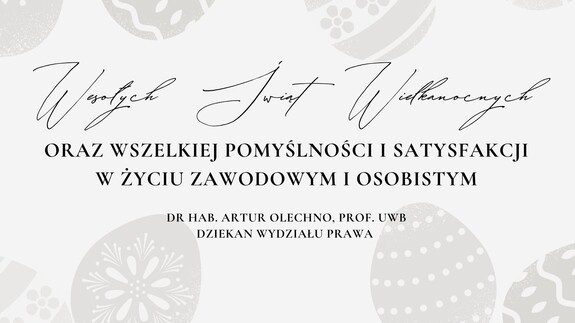 Życzenia wielkanocne Dziekana Wydziału Prawa - dr. hab. Artura Olechno, prof. UwB