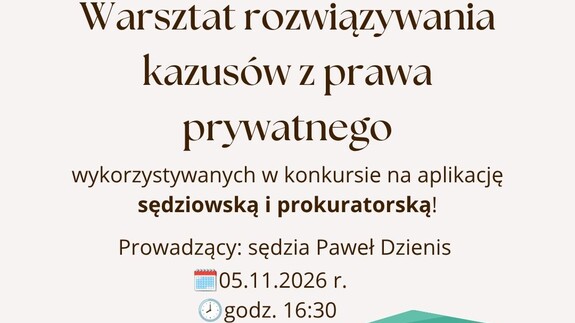Warsztat z sędzią przed egzaminem na aplikację. Praktyczne spojrzenie na kazusy z prawa prywatnego (5 listopada 2026 r.)