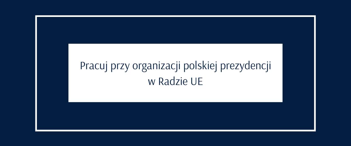 Pracuj przy organizacji polskiej prezydencji w Radzie UE