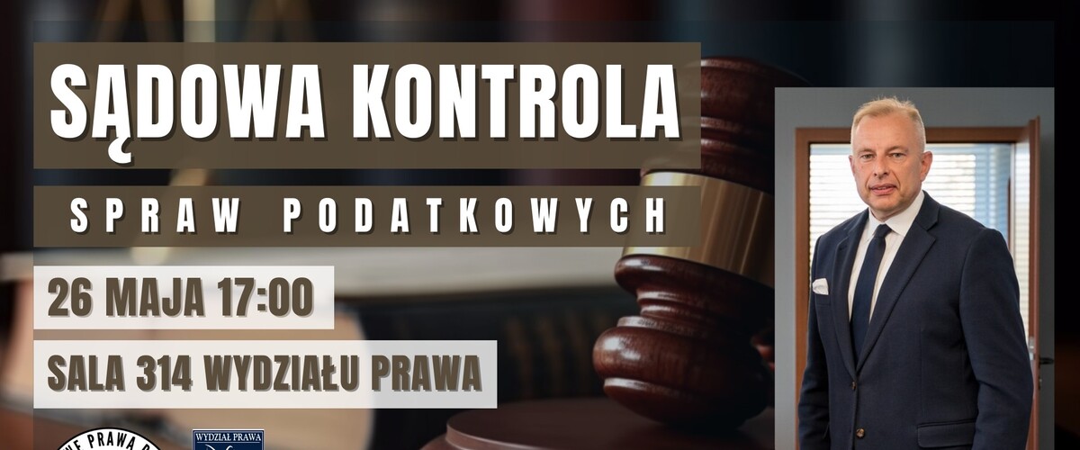 Sądowa kontrola spraw podatkowych - spotkanie z Prezesem WSA w Białymstoku - dr. Andrzejem Melezinim