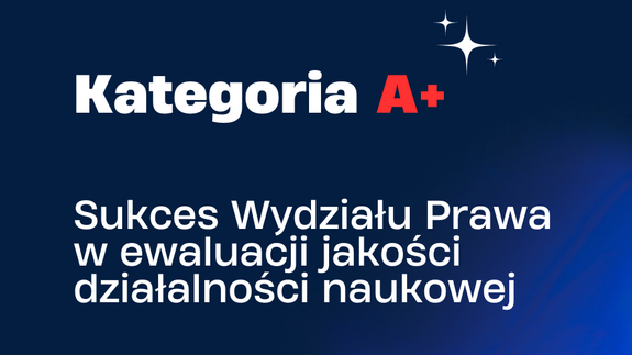 Kategoria A+, sukces Wydziału Prawa w ewaluacji jakości działalności naukowej