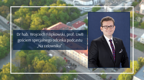 Dr hab. Wojciech Filipkowski, prof. UwB - gościem specjalnego odcinka podcastu „Na celowniku”