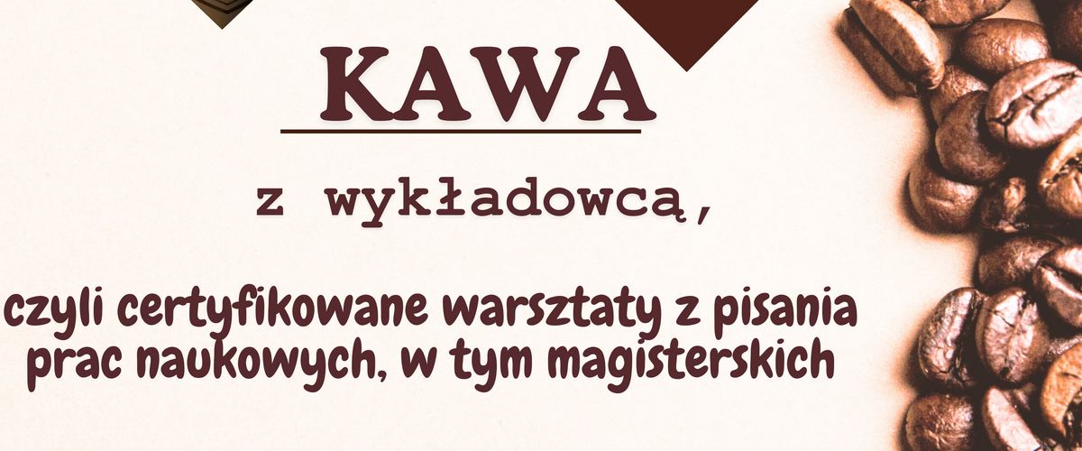 Kawa z wykładowcą, czyli warsztaty z pisania prac naukowych, w tym magisterskich