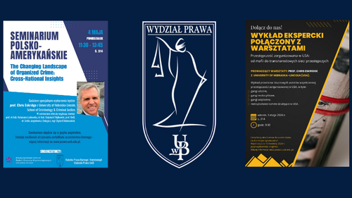 Seminarium i warsztaty polsko‑amerykańskie pt. "The Changing Landscape of Organized Crime: Cross‑National Insights. Polish-American Scientific Seminar" na Wydziale Prawa UwB (4 i 5 maja 2026 r.) - plakaty informacyjne wraz z logotypem Wydziału Prawa UwB