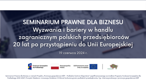 Seminarium Prawne dla Biznesu „Wyzwania i bariery w handlu zagranicznym polskich przedsiębiorców 20 lat po przystąpieniu do Unii Europejskiej”