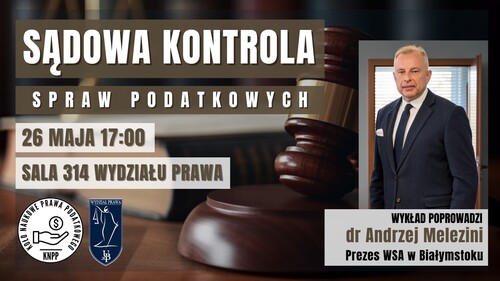 Sądowa kontrola spraw podatkowych - spotkanie z Prezesem WSA w Białymstoku - dr. Andrzejem Melezinim