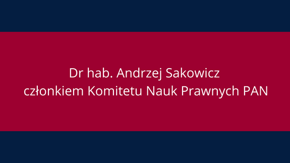 Dr hab. Andrzej Sakowicz członkiem Komitetu Nauk Prawnych PAN