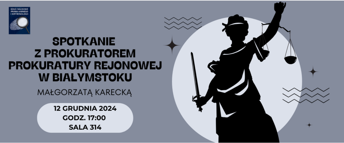 Grafika przedstawia plakat promujący wydarzenie organizowane przez Koło Naukowe Prawa Karnego i Kryminologii - spotkanie z Prokurator Małgorzatą Karecką. Na plakacie widnieje sylwetka Temidy - bogini sprawiedliwości oraz informacje dotyczące wydarzenia: data 12.12.2024 r., godzina 17:00 oraz miejsce sala 314 Wydziału Prawa.