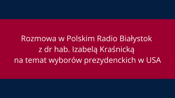 Rozmowa z dr hab. Izabelą Kraśnicką na temat wyborów prezydenckich w USA