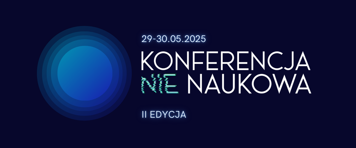 II Konferencja /nie/Naukowa - II Ogólnopolska Interdyscyplinarna Konferencja Naukowa