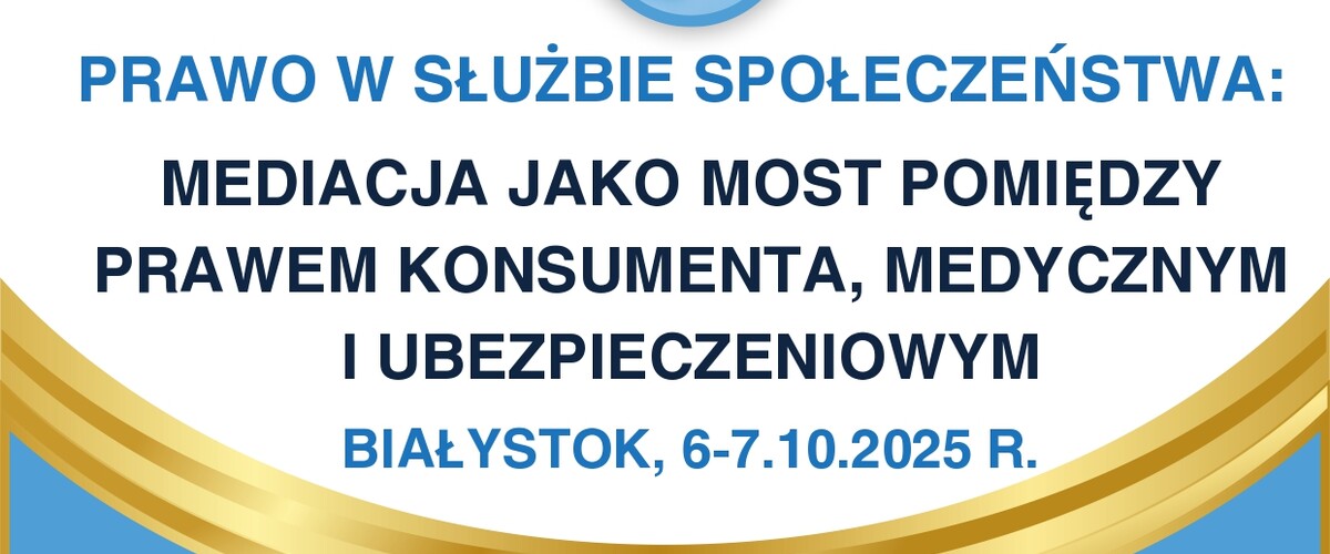 Prawo w służbie społeczeństwa: „Mediacja jako most pomiędzy prawem konsumenta, medycznym i ubezpieczeniowym”
