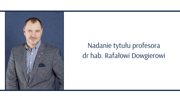 Nadanie tytułu profesora dr hab. Rafałowi Dowgierowi