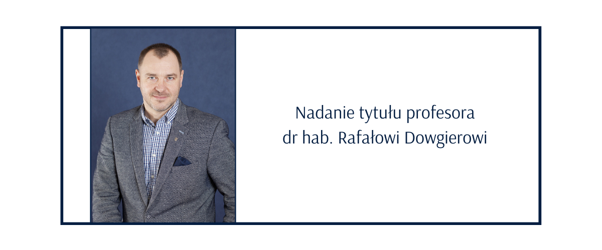 Nadanie tytułu profesora dr hab. Rafałowi Dowgierowi