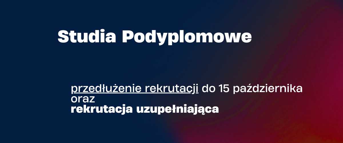 Przedłużona rekrutacja na studiach podyplomowych oraz rekrutacja uzupełniająca