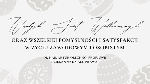 Życzenia wielkanocne Dziekana Wydziału Prawa - dr. hab. Artura Olechno, prof. UwB