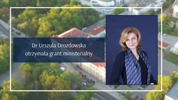 Dr Urszula Drozdowska otrzymała grant ministerialny