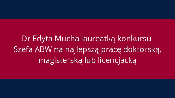 Dr Edyta Mucha laureatką konkursu Szefa ABW na najlepszą pracę doktorską, magisterską lub licencjacką