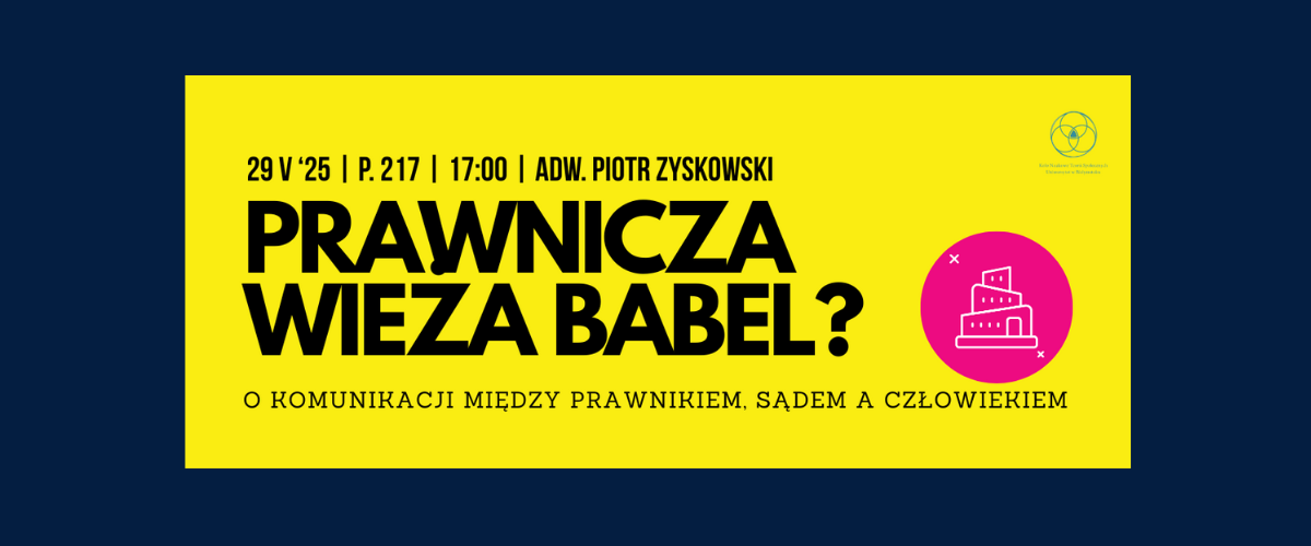 Grafika wydarzenia „Prawnicza wieża Babel?” o komunikacji między prawnikiem, sądem a człowiekiem. Spotkanie 22 maja 2025 o 17:00 w pokoju 217.