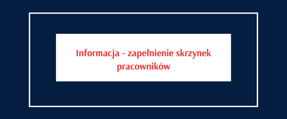 Informacja - zapełnienie skrzynek pracowników.