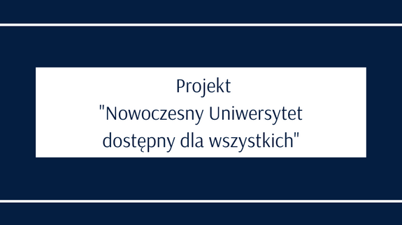 Projekt "Nowoczesny Uniwersytet dostępny dla wszystkich"