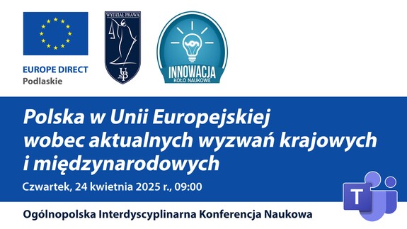 Ogólnopolska Interdyscyplinarna Konferencja Naukowa pt. „Polska w Unii Europejskiej wobec aktualnych wyzwań krajowych i międzynarodowych”