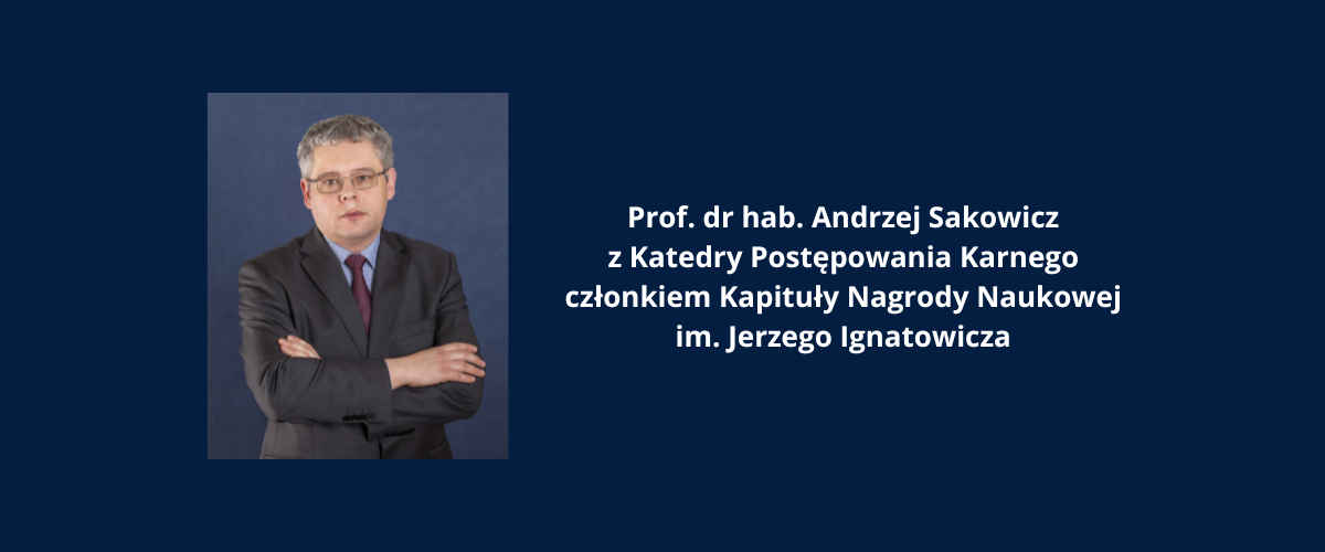 Prof. dr hab. Andrzej Sakowicz z Katedry Postępowania Karnego członkiem Kapituły Nagrody Naukowej im. Jerzego Ignatowicza