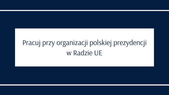 Pracuj przy organizacji polskiej prezydencji w Radzie UE