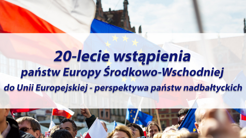 Konferencja „20-lecie wstąpienia państw Europy Środkowo-Wschodniej do UE – perspektywa państw nadbałtyckich”