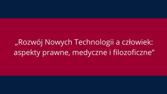 OKN  „Rozwój Nowych Technologii a człowiek: aspekty prawne, medyczne i filozoficzne”