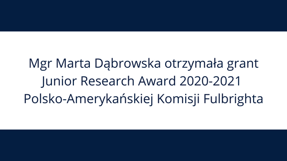 Mgr Marta Dąbrowska otrzymała grant Komisji Fulbrighta