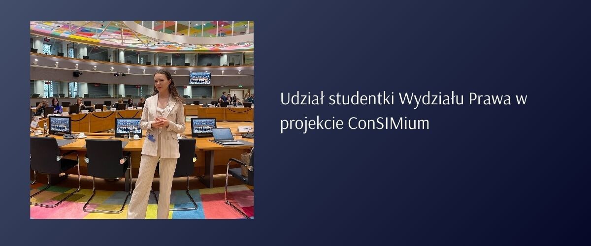 Udział studentki Wydziału Prawa w projekcie ConSIMium- symulacjach prac Rady Europejskiej i Rady Unii Europejskiej w Brukseli