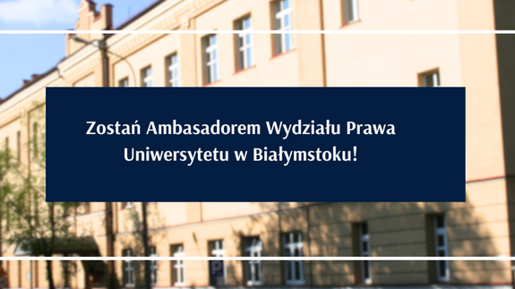 Zostań Ambasadorem Wydziału Prawa Uniwersytetu w Białymstoku!