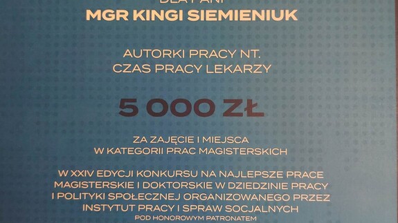 Dyplom. Nagroda Ministra Edukacji i Nauki dla Pani mgr Kingi Siemieniuk autorki pracy nt. czasu pracy lekarzy. 5000 zł za zajęcie I miejsca w kategorii prac magisterskich.