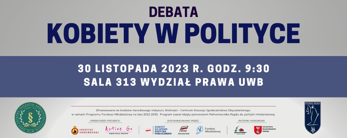 Debata ,,Kobiety w Polityce’’, 30 listopada 2023 roku godz. 9:30, sala 313 Wydział Prawa UwB