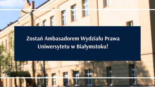 Zostań Ambasadorem Wydziału Prawa Uniwersytetu w Białymstoku!