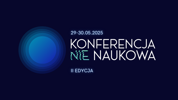 II Konferencja /nie/Naukowa - II Ogólnopolska Interdyscyplinarna Konferencja Naukowa