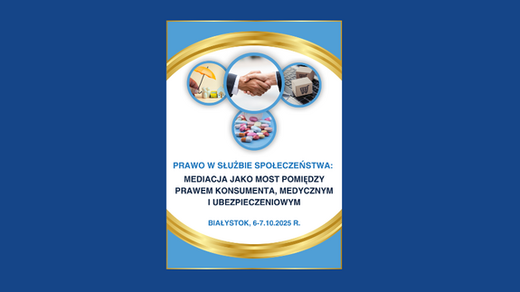 Międzynarodowa Konferencja Naukowa „Prawo w służbie społeczeństwa: Mediacja jako most pomiędzy prawem konsumenta, medycznym i ubezpieczeniowym”