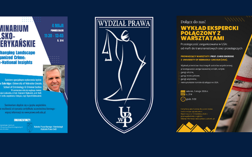 Seminarium i warsztaty polsko‑amerykańskie pt. "The Changing Landscape of Organized Crime: Cross‑National Insights. Polish-American Scientific Seminar" na Wydziale Prawa UwB (4 i 5 maja 2026 r.) - plakaty informacyjne wraz z logotypem Wydziału Prawa UwB