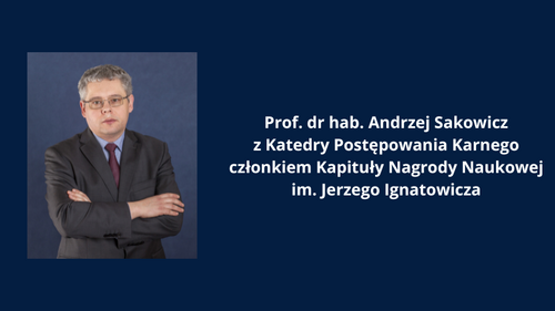 Prof. dr hab. Andrzej Sakowicz z Katedry Postępowania Karnego członkiem Kapituły Nagrody Naukowej im. Jerzego Ignatowicza