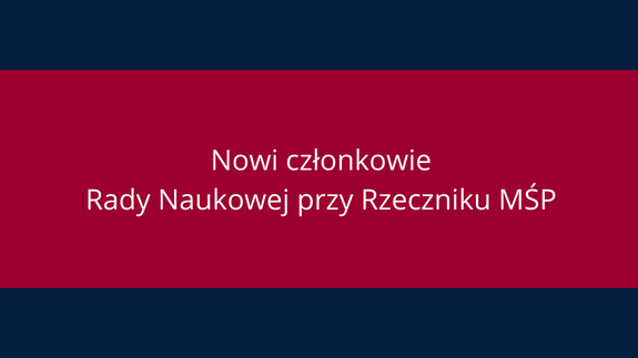 Nowi członkowie Rady Naukowej przy Rzeczniku MŚP