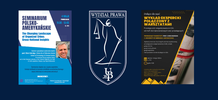 Seminarium i warsztaty polsko‑amerykańskie pt. "The Changing Landscape of Organized Crime: Cross‑National Insights. Polish-American Scientific Seminar" na Wydziale Prawa UwB (4 i 5 maja 2026 r.) - plakaty informacyjne wraz z logotypem Wydziału Prawa UwB