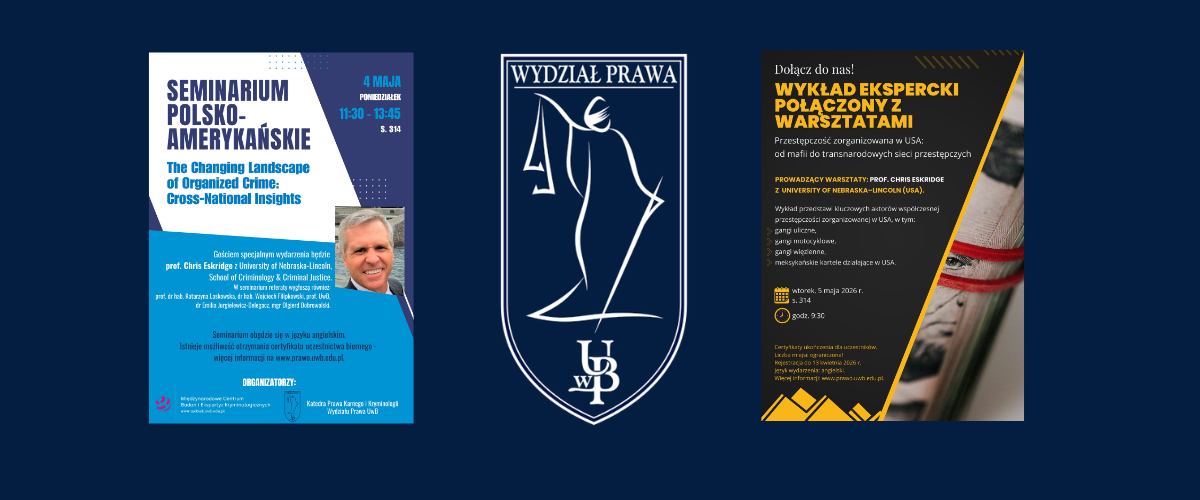 Seminarium i warsztaty polsko‑amerykańskie pt. "The Changing Landscape of Organized Crime: Cross‑National Insights. Polish-American Scientific Seminar" na Wydziale Prawa UwB (4 i 5 maja 2026 r.) - plakaty informacyjne wraz z logotypem Wydziału Prawa UwB