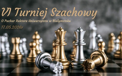 VI Turniej Szachowy o Puchar Rektora Uniwersytetu w Białymstoku - prof. dr. hab. Mariusza Popławskiego (17 maja) - grafika promująca wydarzenie