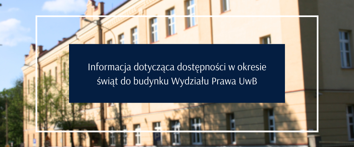 Informacja na temat dostępności budynku Wydziału Prawa UwB w okresie świątecznym
