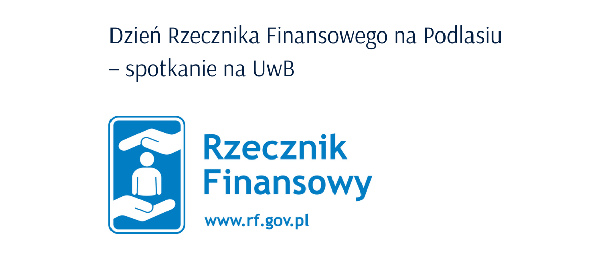 Dzień Rzecznika Finansowego na Podlasiu – spotkanie na UwB.