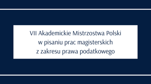 VII Akademickie Mistrzostwa Polski w pisaniu prac magisterskich z zakresu prawa podatkowego