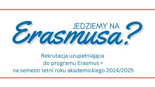 Rekrutacja uzupełniająca do programu Erasmus+ na semestr letni roku akademickiego 2024/2025 dobiega końca!