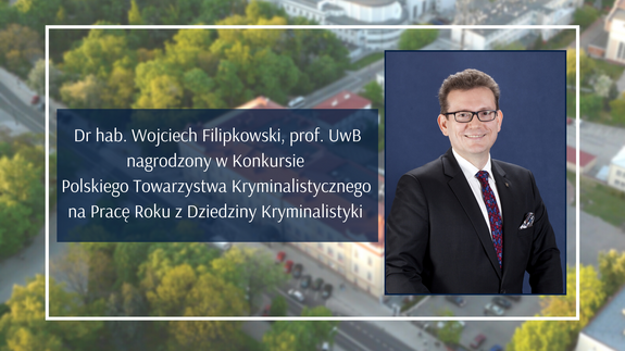 Dr hab. Wojciech Filipkowski, prof. UwB nagrodzony w Konkursie Polskiego Towarzystwa Kryminalistycznego na Pracę Roku z Dziedziny Kryminalistyki