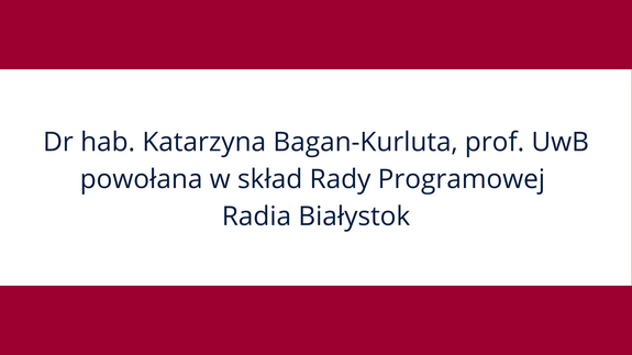 Dr hab. Katarzyna Bagan-Kurluta, prof. UwB powołana w skład Rady Programowej Radia Białystok