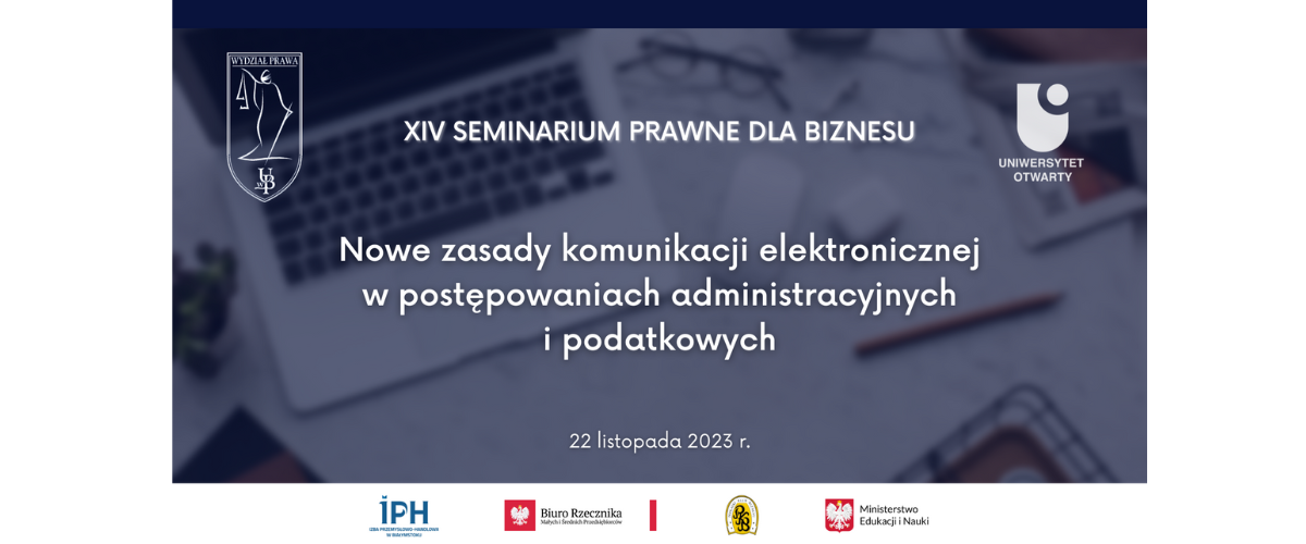 XIV Seminarium Prawne dla Biznesu „Nowe zasady komunikacji elektronicznej w postępowaniach administracyjnych i podatkowych”